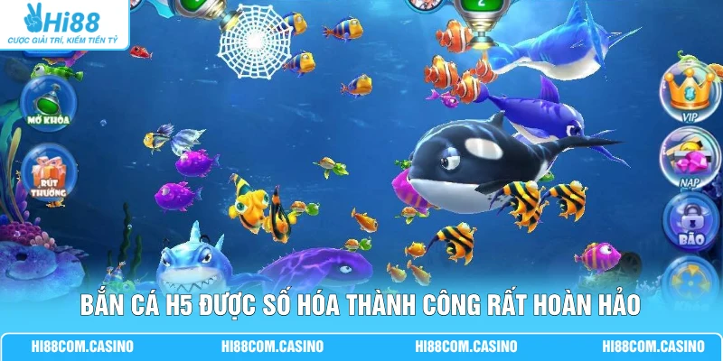 Bắn Cá H5 - 3+ Chế Độ Săn Cá Qua Những Vùng Biển Đa Dạng 1 Bắn cá H5 được số hóa thành công rất hoàn hảo