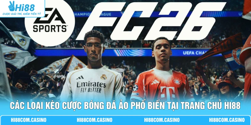 Cá Cược EA Sports FC - Trải Nghiệm Bóng Đá Điện Tử Sôi Động 2 Các loại kèo cược bóng đá ảo phổ biến tại trang chủ Hi88