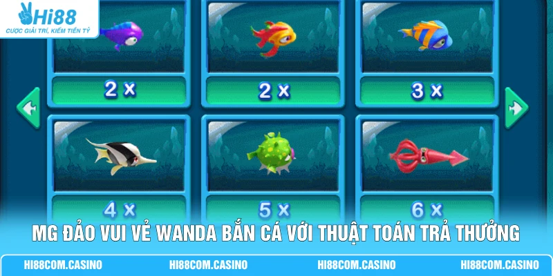 MG Đảo Vui Vẻ Wanda Bắn Cá | Vượt 5 Ải Săn Quà X500 Hũ 1 MG Đảo Vui Vẻ Wanda Bắn Cá với thuật toán trả thưởng minh bạch