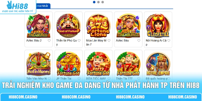 TP Điện Tử - Sảnh Nổ Hũ RTP 98.5% Jackpot 10 Tỷ Khủng 3 Trải nghiệm kho game đa dạng từ nhà phát hành TP trên Hi88